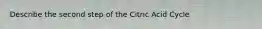 Describe the second step of the Citric Acid Cycle