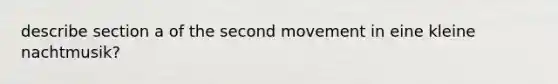 describe section a of the second movement in eine kleine nachtmusik?