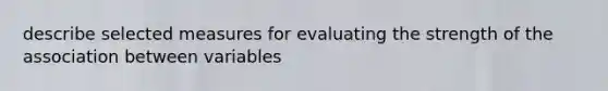 describe selected measures for evaluating the strength of the association between variables