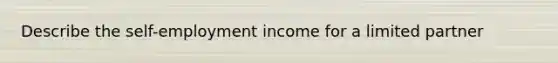 Describe the self-employment income for a limited partner