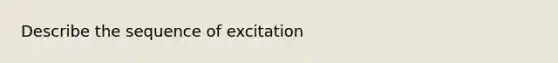 Describe the sequence of excitation