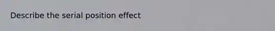 Describe the serial position effect