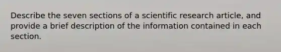 Describe the seven sections of a scientific research article, and provide a brief description of the information contained in each section.