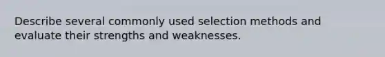 Describe several commonly used selection methods and evaluate their strengths and weaknesses.