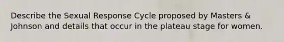 Describe the Sexual Response Cycle proposed by Masters & Johnson and details that occur in the plateau stage for women.