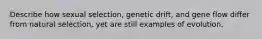 Describe how sexual selection, genetic drift, and gene flow differ from natural selection, yet are still examples of evolution.