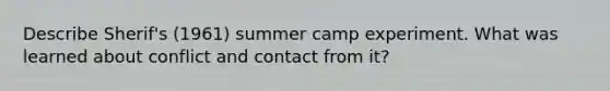 Describe Sherif's (1961) summer camp experiment. What was learned about conflict and contact from it?