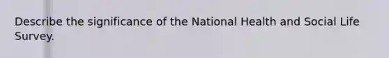 Describe the significance of the National Health and Social Life Survey.