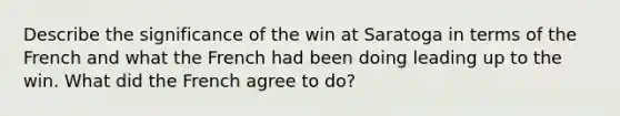 Describe the significance of the win at Saratoga in terms of the French and what the French had been doing leading up to the win. What did the French agree to do?