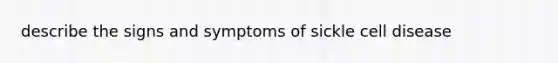 describe the signs and symptoms of sickle cell disease