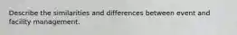 Describe the similarities and differences between event and facility management.
