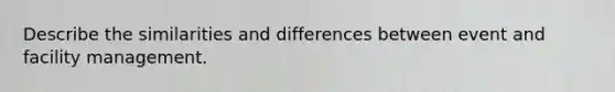 Describe the similarities and differences between event and facility management.