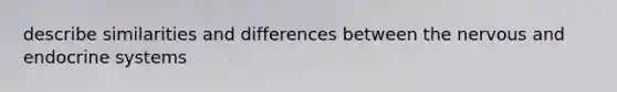 describe similarities and differences between the nervous and endocrine systems