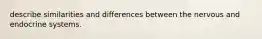 describe similarities and differences between the nervous and endocrine systems.