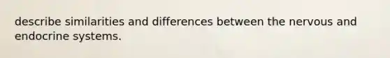 describe similarities and differences between the nervous and endocrine systems.