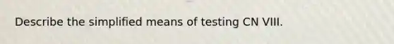 Describe the simplified means of testing CN VIII.