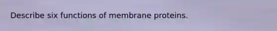 Describe six functions of membrane proteins.