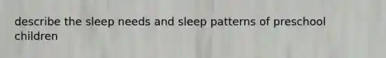 describe the sleep needs and sleep patterns of preschool children