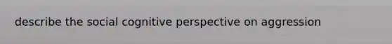 describe the social cognitive perspective on aggression