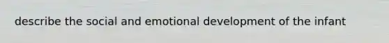 describe the social and emotional development of the infant