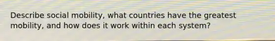 Describe social mobility, what countries have the greatest mobility, and how does it work within each system?