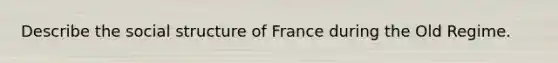 Describe the social structure of France during the Old Regime.