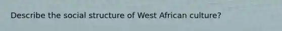 Describe the social structure of West African culture?