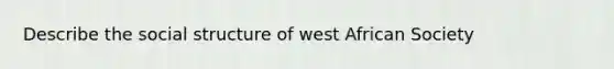 Describe the social structure of west African Society