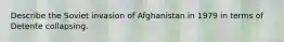 Describe the Soviet invasion of Afghanistan in 1979 in terms of Detente collapsing.