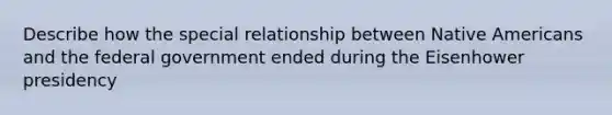 Describe how the special relationship between Native Americans and the federal government ended during the Eisenhower presidency