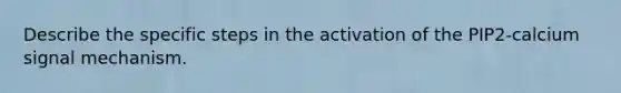 Describe the specific steps in the activation of the PIP2-calcium signal mechanism.