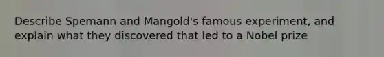 Describe Spemann and Mangold's famous experiment, and explain what they discovered that led to a Nobel prize