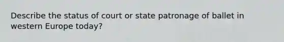 Describe the status of court or state patronage of ballet in western Europe today?