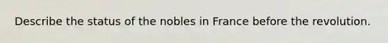 Describe the status of the nobles in France before the revolution.