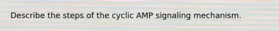 Describe the steps of the cyclic AMP signaling mechanism.