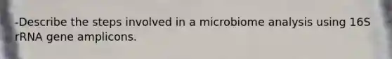 -Describe the steps involved in a microbiome analysis using 16S rRNA gene amplicons.