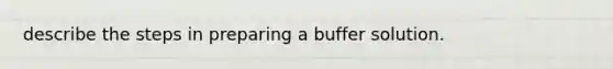 describe the steps in preparing a buffer solution.