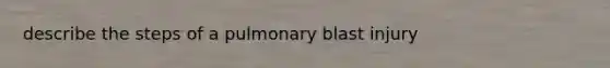 describe the steps of a pulmonary blast injury