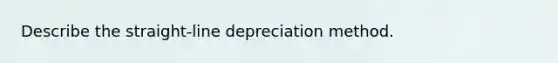 Describe the straight-line depreciation method.