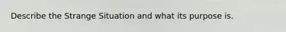 Describe the Strange Situation and what its purpose is.