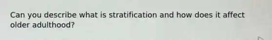 Can you describe what is stratification and how does it affect older adulthood?