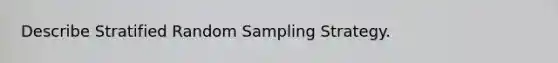 Describe Stratified Random Sampling Strategy.