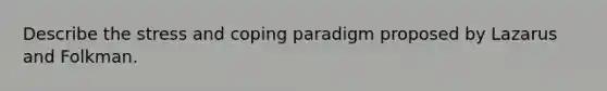 Describe the stress and coping paradigm proposed by Lazarus and Folkman.