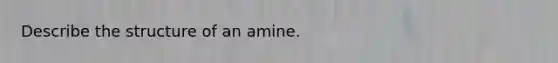 Describe the structure of an amine.