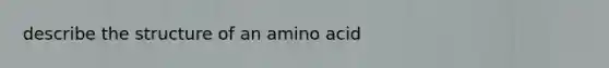 describe the structure of an amino acid