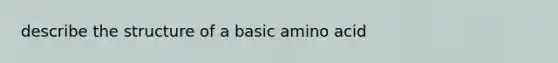 describe the structure of a basic amino acid