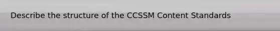 Describe the structure of the CCSSM Content Standards