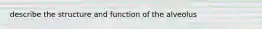 describe the structure and function of the alveolus