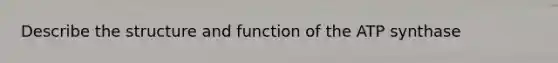 Describe the structure and function of the ATP synthase