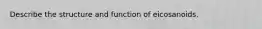 Describe the structure and function of eicosanoids.